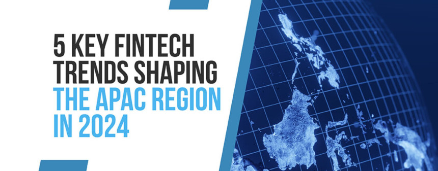 5'te APAC Bölgesini Şekillendirecek En İyi 2024 Fintech Trendi